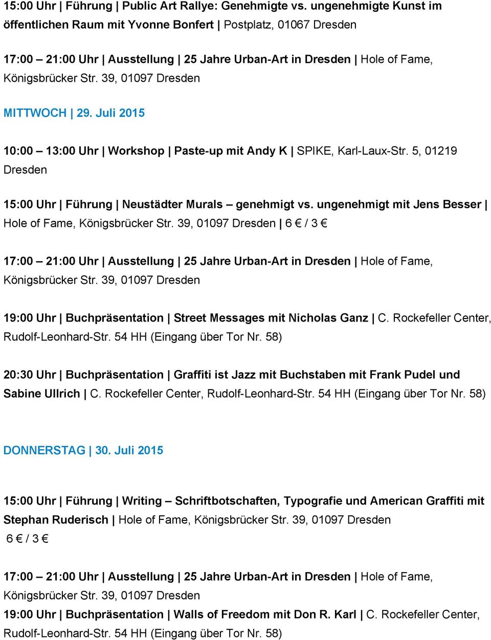 Juli 2015 10:00 13:00 Uhr Workshop Paste up mit Andy K SPIKE, Karl Laux Str. 5, 01219 15:00 Uhr Führung Neustädter Murals genehmigt vs.