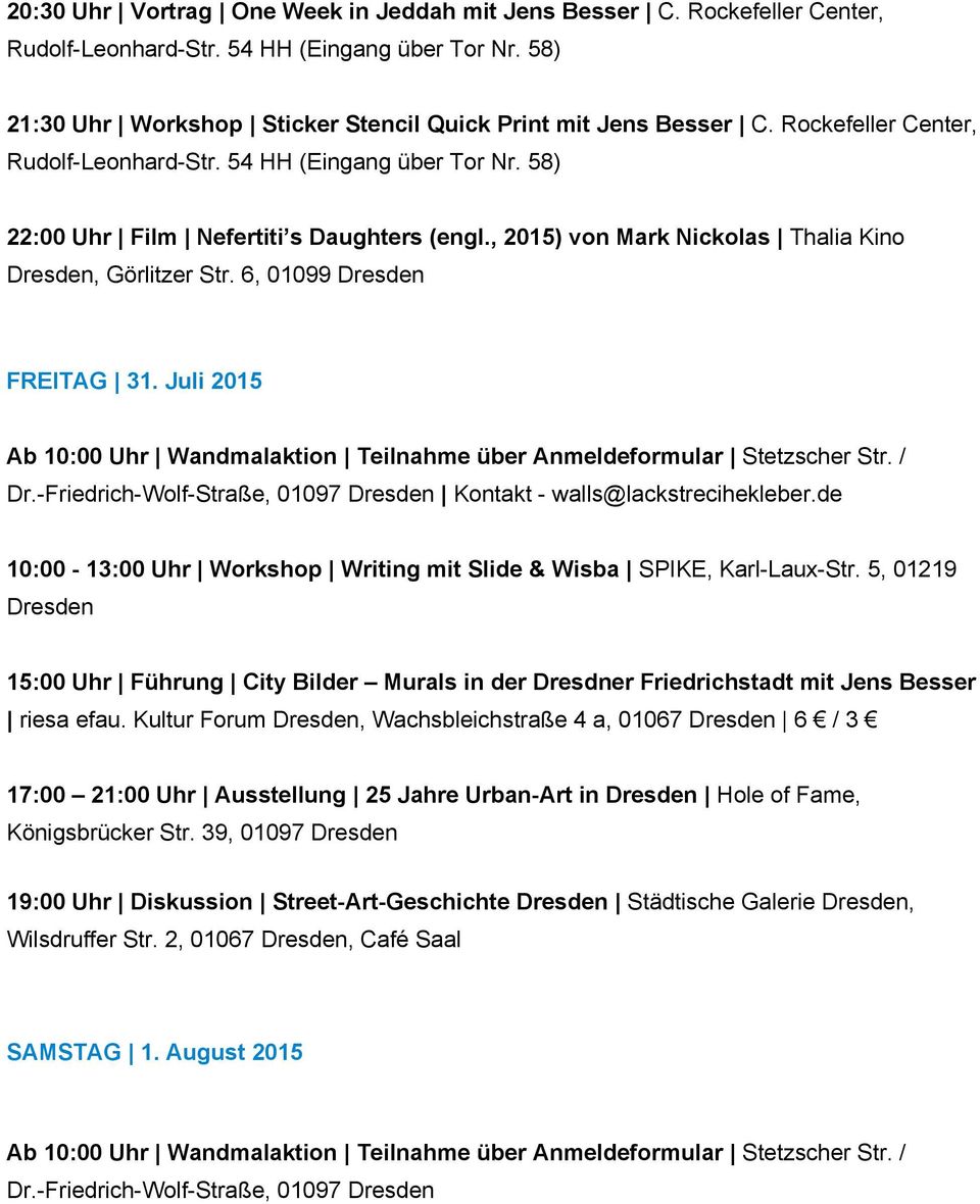 Juli 2015 Ab 10:00 Uhr Wandmalaktion Teilnahme über Anmeldeformular Stetzscher Str. / Dr. Friedrich Wolf Straße, 01097 Kontakt walls@lackstrecihekleber.