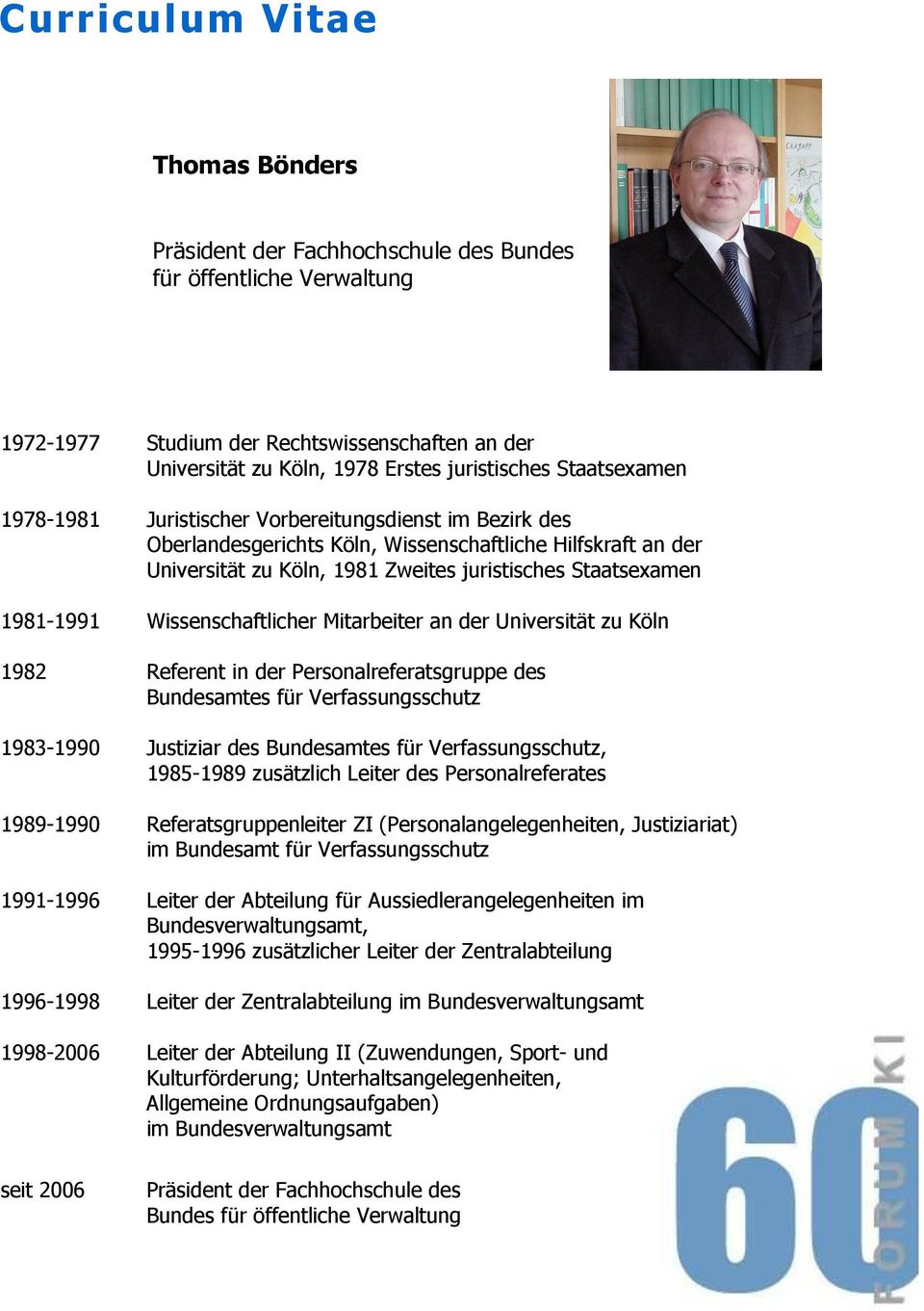 Wissenschaftlicher Mitarbeiter an der Universität zu Köln 1982 Referent in der Personalreferatsgruppe des Bundesamtes für Verfassungsschutz 1983-1990 Justiziar des Bundesamtes für Verfassungsschutz,