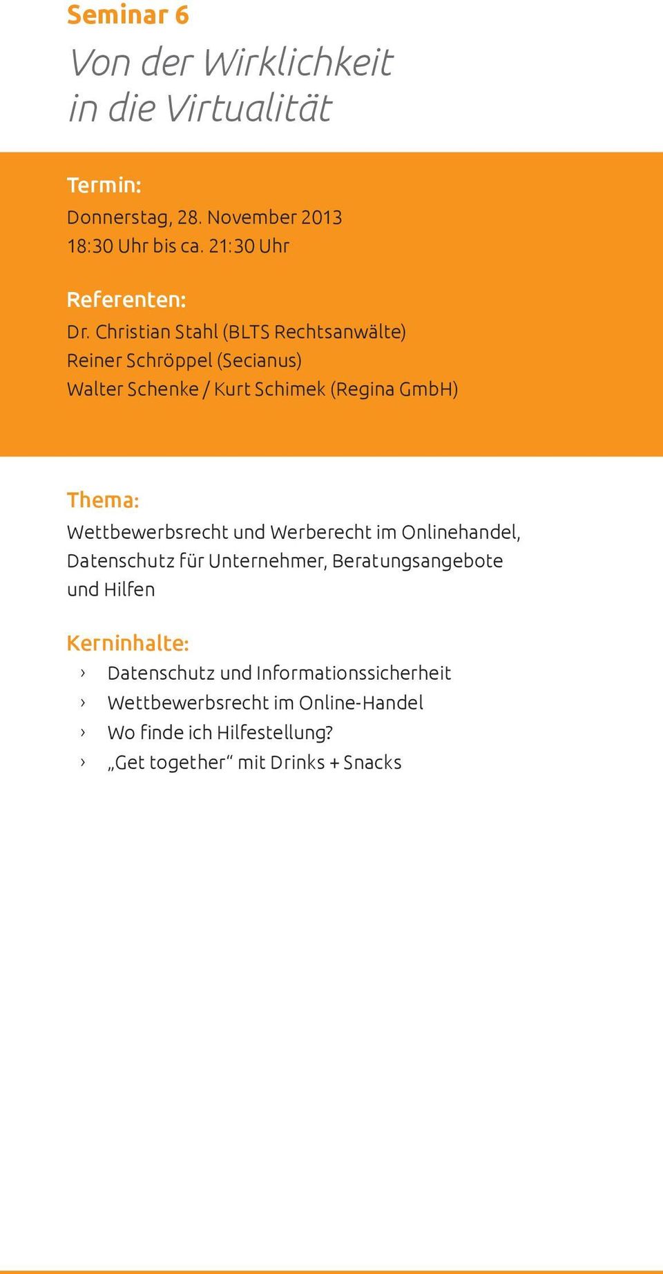 Christian Stahl (BLTS Rechtsanwälte) Reiner Schröppel (Secianus) Walter Schenke / Kurt Schimek (Regina GmbH) Thema:
