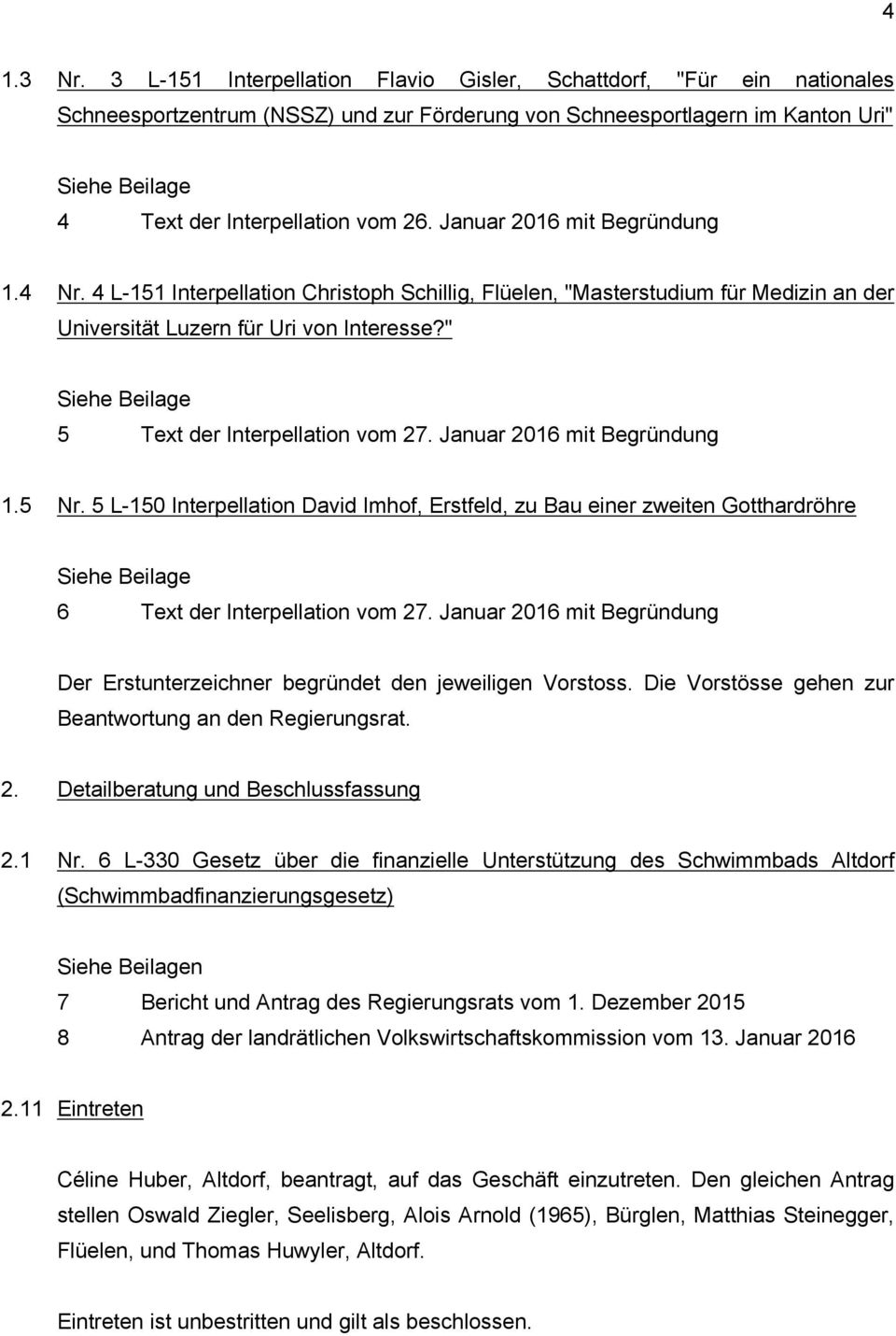 Januar 2016 mit Begründung 1.4 Nr. 4 L-151 Interpellation Christoph Schillig, Flüelen, "Masterstudium für Medizin an der Universität Luzern für Uri von Interesse?