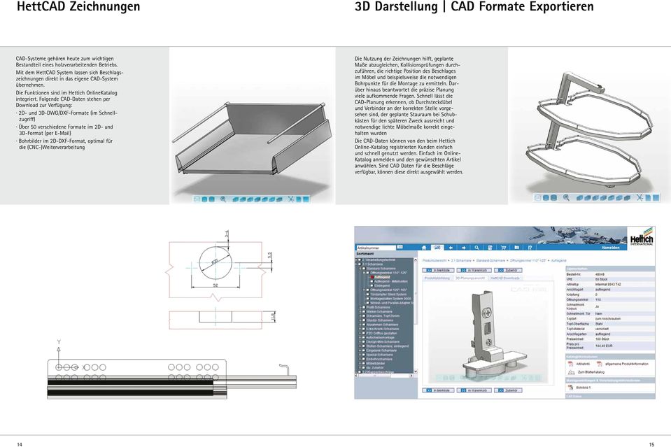 Folgende CAD-Daten stehen per Download zur Verfügung: 2D- und 3D-DWG/DXF-Formate (im Schnellzugriff) Über 50 verschiedene Formate im 2D- und 3D-Format (per E-Mail) Bohrbilder im 2D-DXF-Format,
