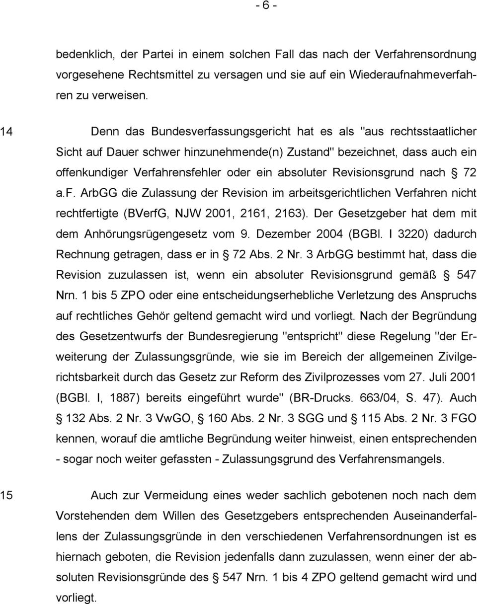 Revisionsgrund nach 72 a.f. ArbGG die Zulassung der Revision im arbeitsgerichtlichen Verfahren nicht rechtfertigte (BVerfG, NJW 2001, 2161, 2163).