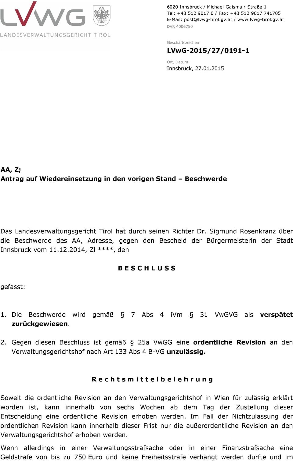 Sigmund Rosenkranz über die Beschwerde des AA, Adresse, gegen den Bescheid der Bürgermeisterin der Stadt Innsbruck vom 11.12.2014, Zl ****, den B E S C H L U S S gefasst: 1.