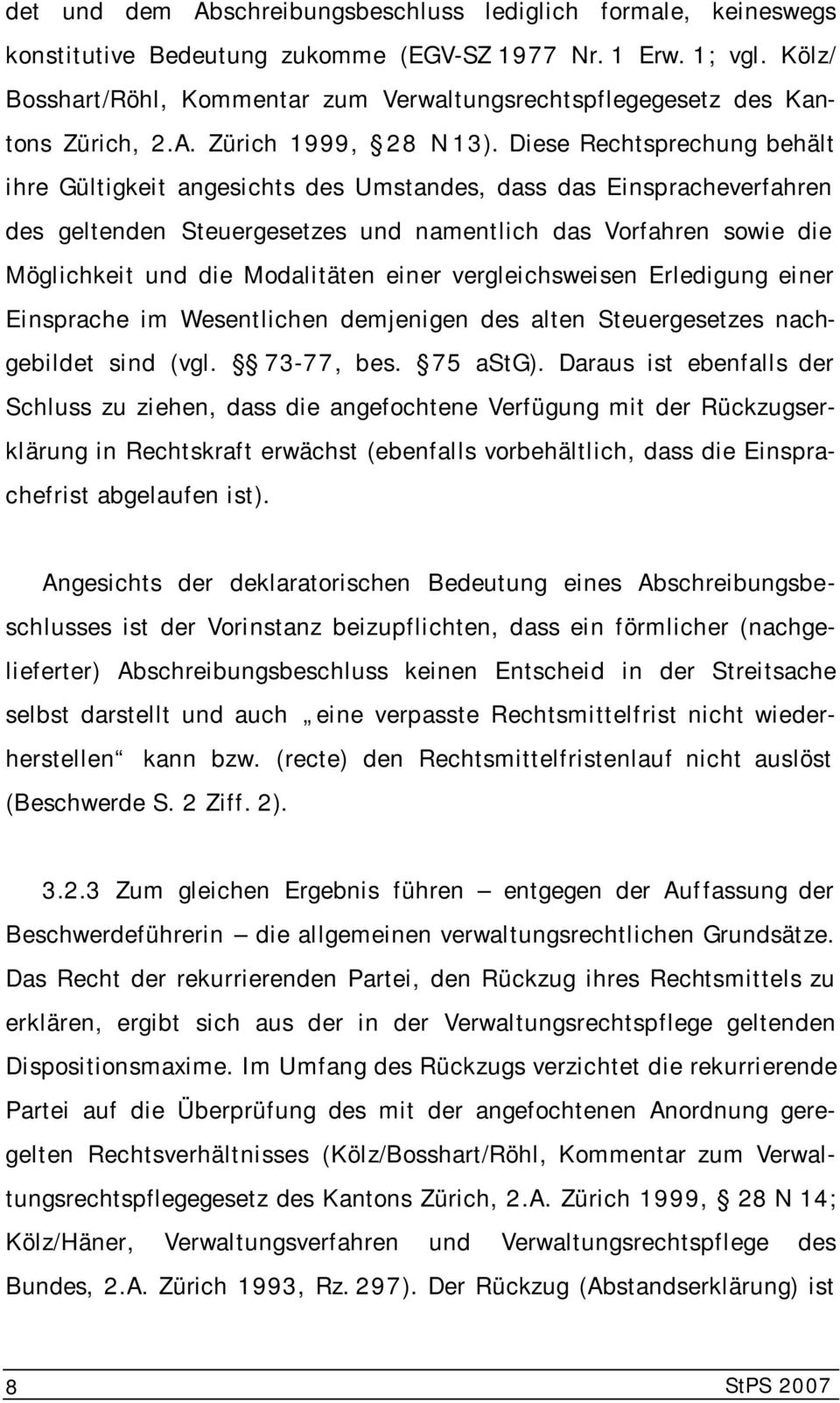 Diese Rechtsprechung behält ihre Gültigkeit angesichts des Umstandes, dass das Einspracheverfahren des geltenden Steuergesetzes und namentlich das Vorfahren sowie die Möglichkeit und die Modalitäten