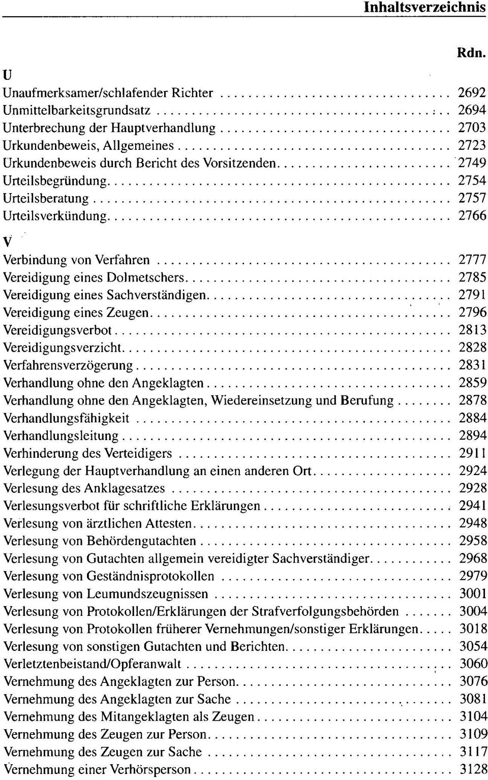 ' Verbindung von Verfahren 2777 Vereidigung eines Dolmetschers 2785 Vereidigungeines Sachverständigen 2791 Vereidigung eines Zeugen 2796 Vereidigungsverbot 2813 Vereidigungsverzicht 2828