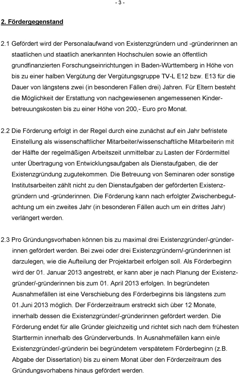 Baden-Württemberg in Höhe von bis zu einer halben Vergütung der Vergütungsgruppe TV-L E12 bzw. E13 für die Dauer von längstens zwei (in besonderen Fällen drei) Jahren.