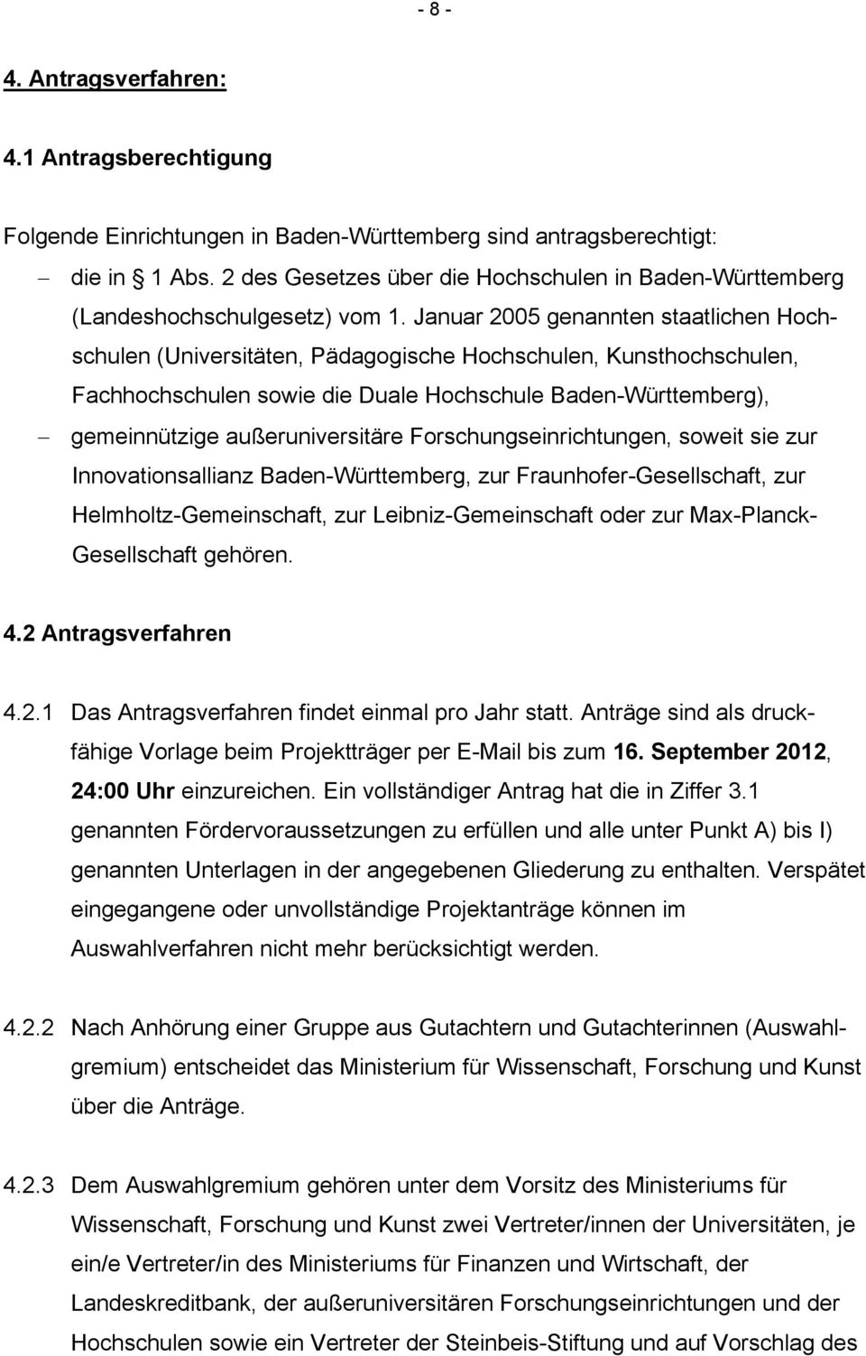 Januar 2005 genannten staatlichen Hochschulen (Universitäten, Pädagogische Hochschulen, Kunsthochschulen, Fachhochschulen sowie die Duale Hochschule Baden-Württemberg), gemeinnützige