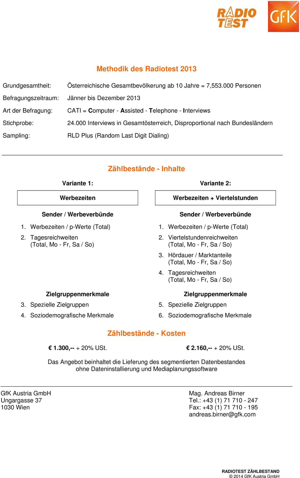 000 Interviews in Gesamtösterreich, Disproportional nach Bundesländern RLD Plus (Random Last Digit Dialing) Zählbestände - Inhalte Variante 1: Variante 2: Werbezeiten 1.