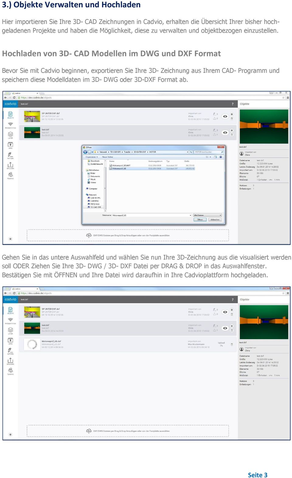 Hochladen von 3D- CAD Modellen im DWG und DXF Format Bevor Sie mit Cadvio beginnen, exportieren Sie Ihre 3D- Zeichnung aus Ihrem CAD- Programm und speichern diese Modelldaten im 3D-