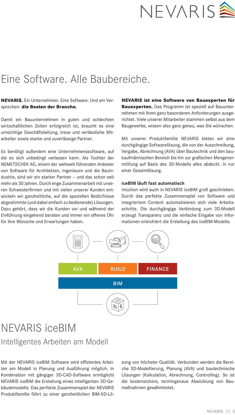 Partner. Es benötigt außerdem eine Unternehmenssoftware, auf die es sich unbedingt verlassen kann.