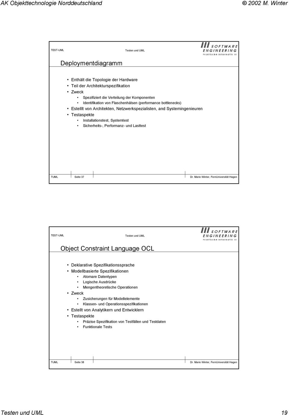 37 Object Constraint Language OCL Deklarative Spezifikationssprache Modellbasierte Spezifikationen Atomare Datentypen Logische Ausdrücke Mengentheoretische Operationen Zweck