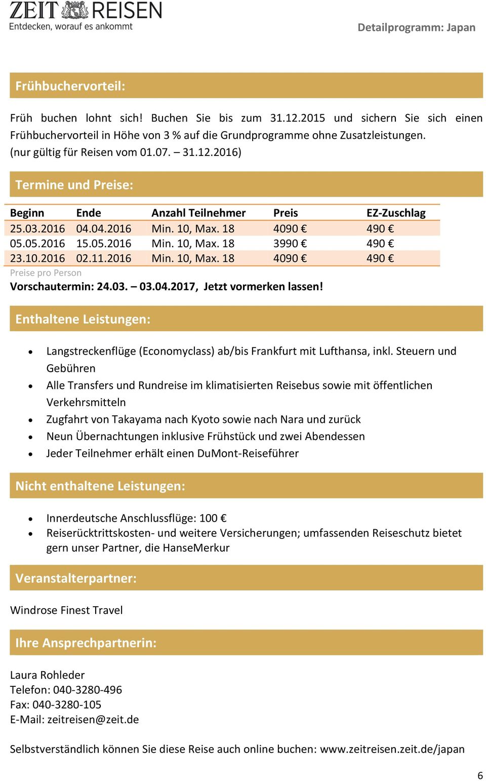 10.2016 02.11.2016 Min. 10, Max. 18 4090 490 Preise pro Person Vorschautermin: 24.03. 03.04.2017, Jetzt vormerken lassen!