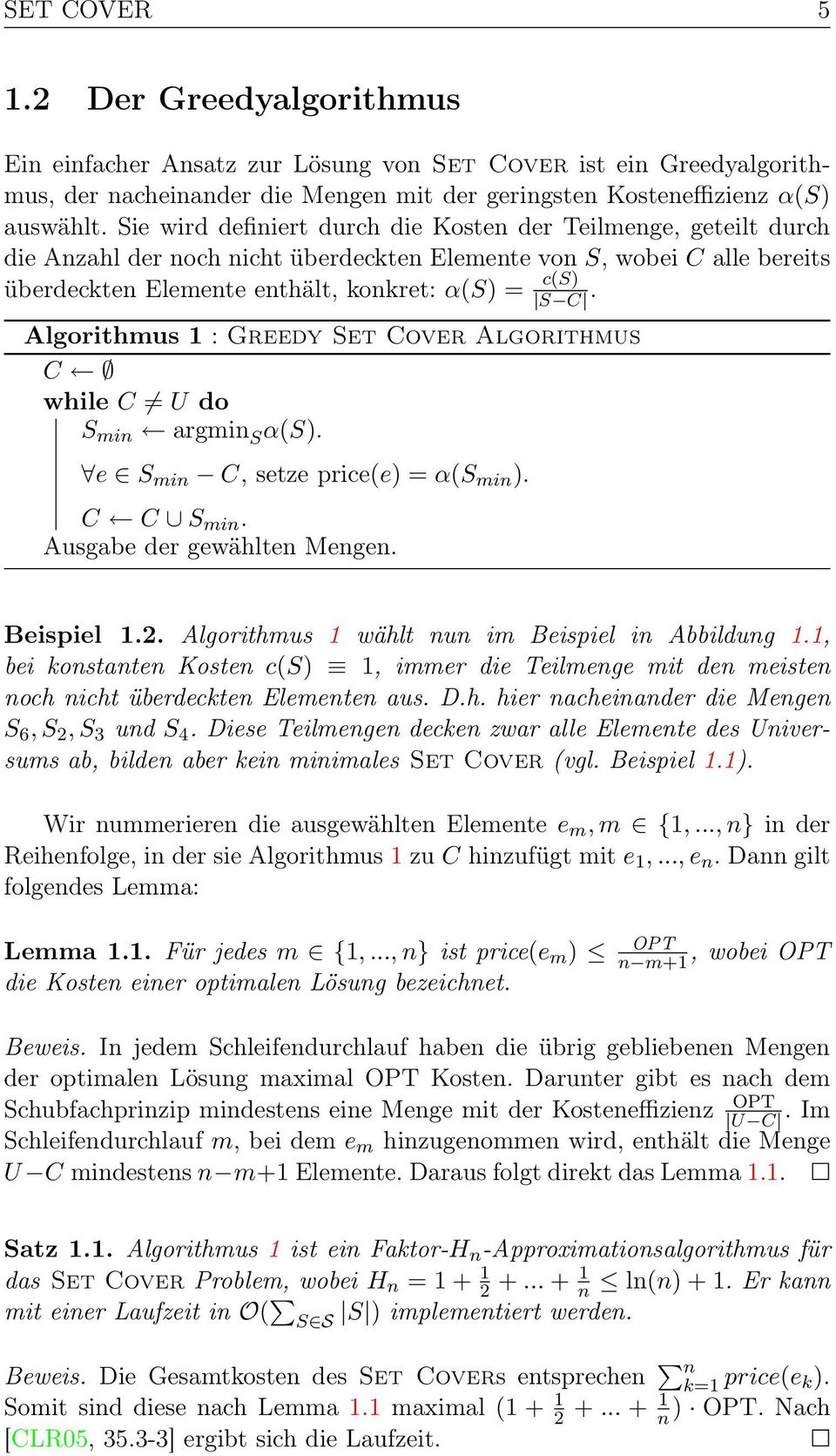 Algorithmus 1 : Greedy Set Cover Algorithmus C while C U do S min argmin S α(s). e S min C, setze price(e) = α(s min ). C C S min. Ausgabe der gewählten Mengen. Beispiel 1.2.