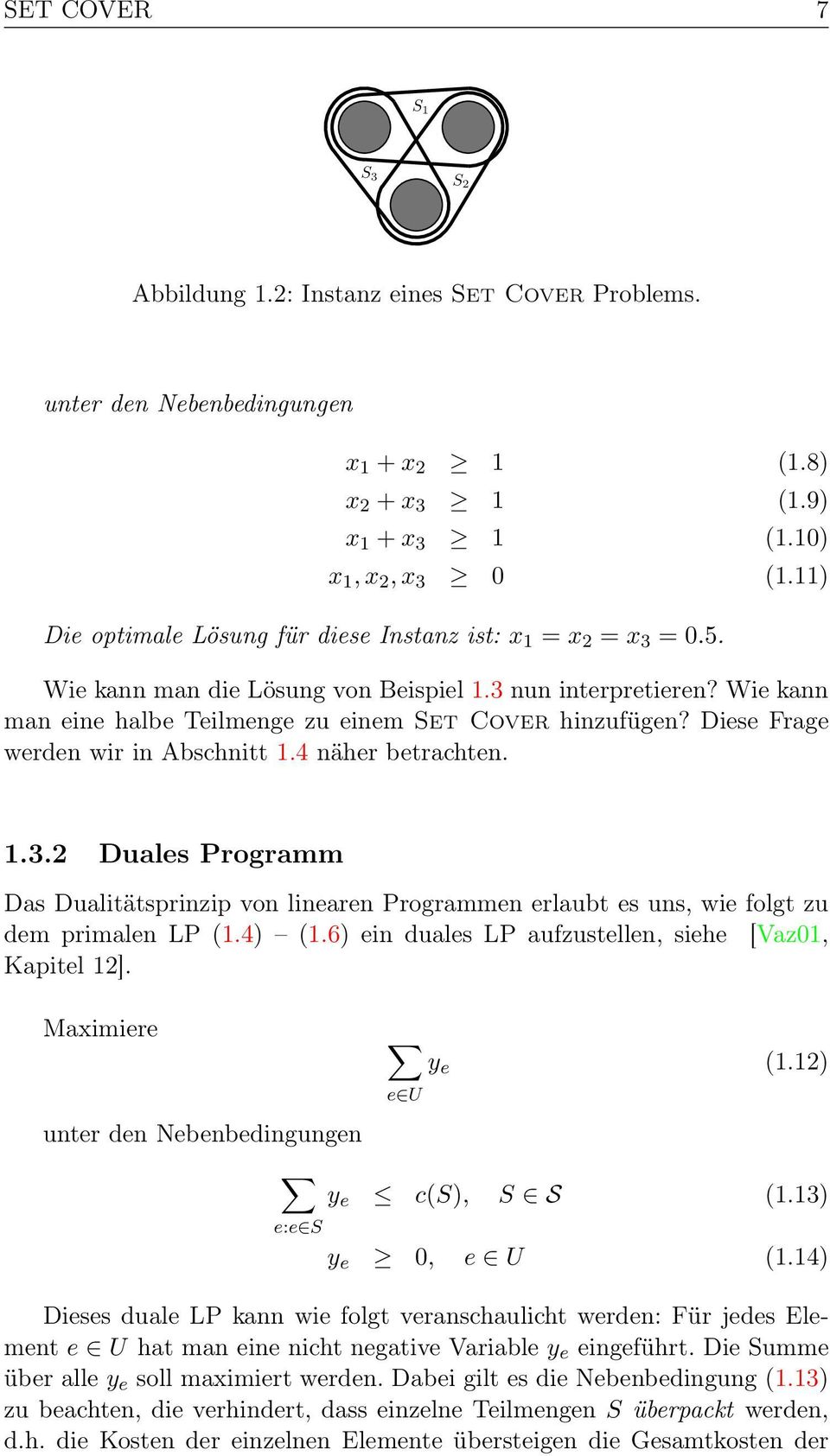 Diese Frage werden wir in Abschnitt 1.4 näher betrachten. 1.3.2 Duales Programm Das Dualitätsprinzip von linearen Programmen erlaubt es uns, wie folgt zu dem primalen LP (1.4) (1.