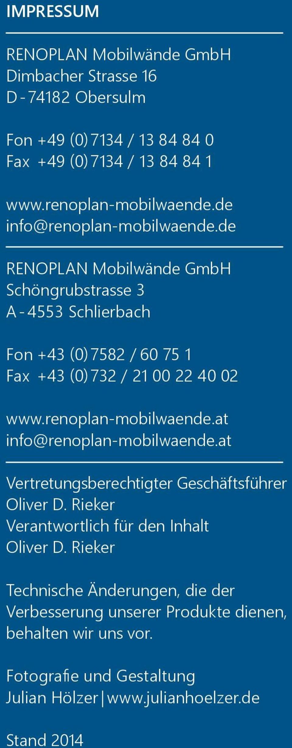 de RENOPLAN Mobilwände GmbH Schöngrubstrasse 3 A - 4553 Schlierbach Fon +43 (0) 7582 / 60 75 1 Fax +43 (0) 732 / 21 00 22 40 02 www.renoplan-mobilwaende.