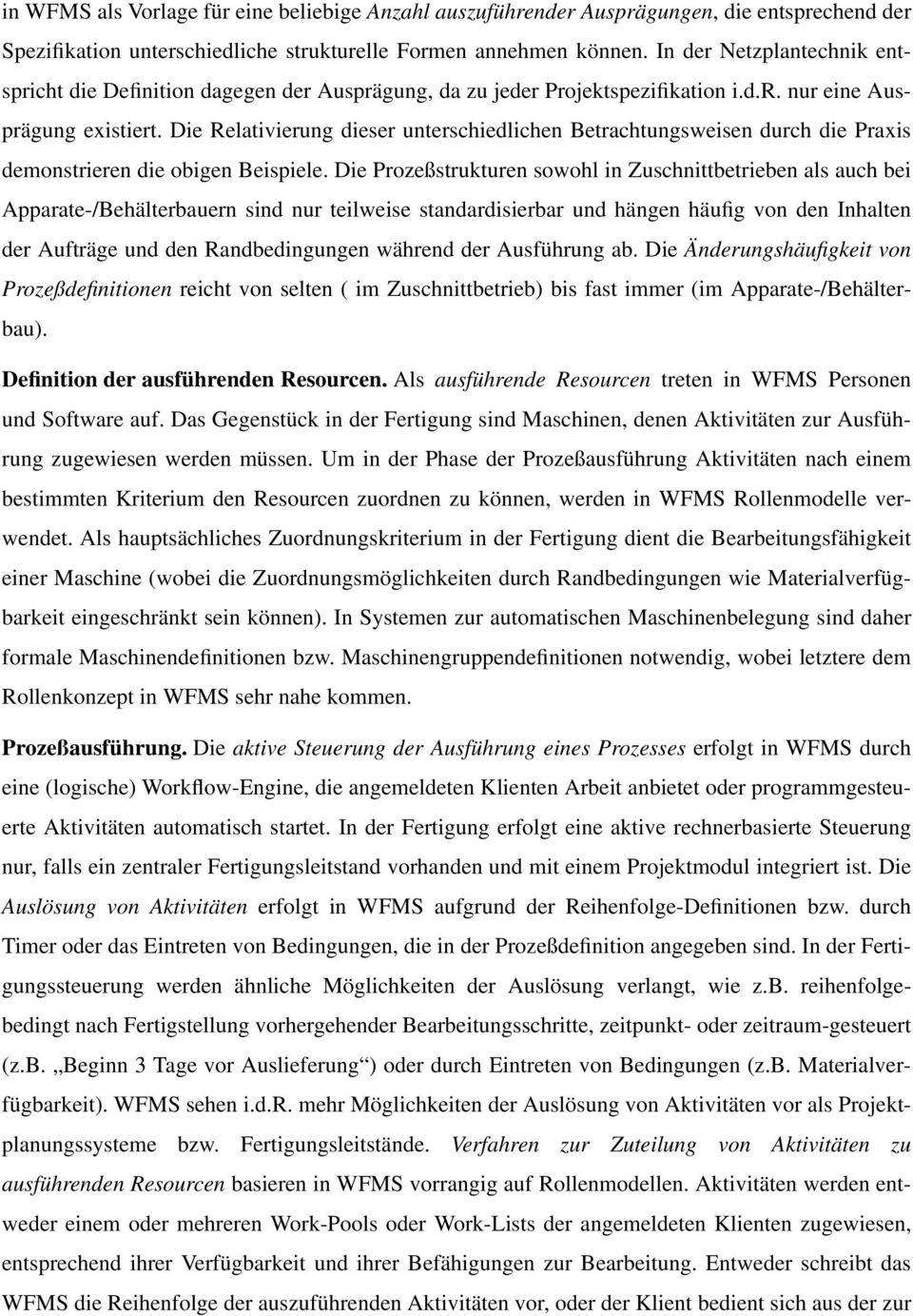 Die Relativierung dieser unterschiedlichen Betrachtungsweisen durch die Praxis demonstrieren die obigen Beispiele.