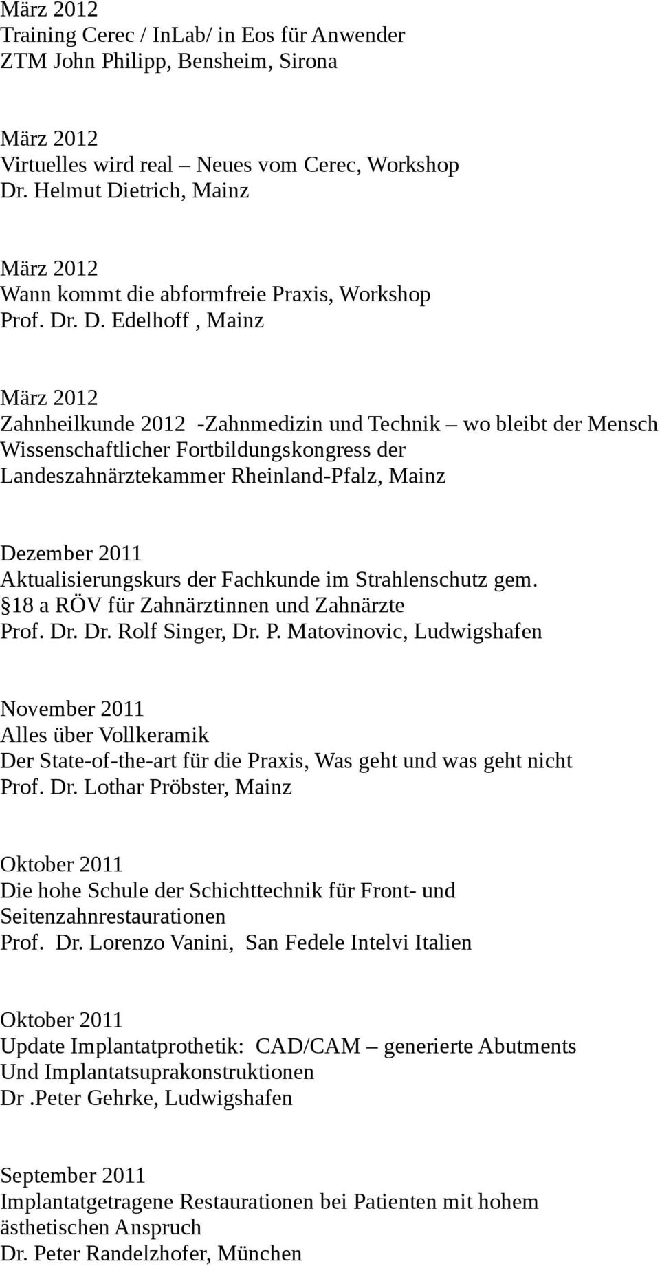 etrich, Mainz März 2012 Wann kommt die abformfreie Praxis, Workshop Prof. Dr