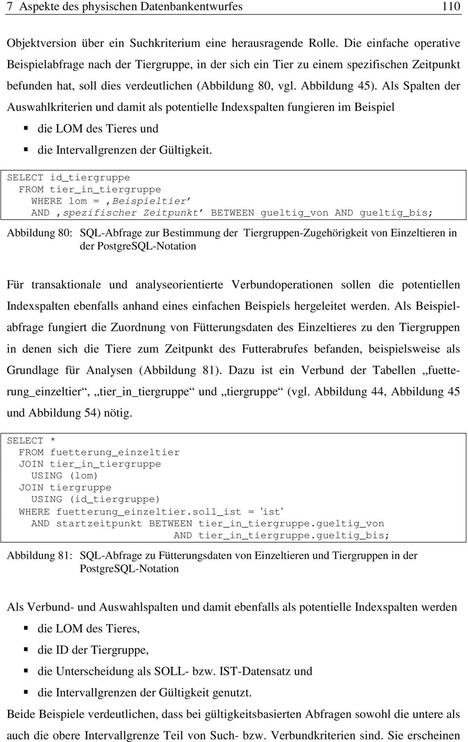 Als Spalten der Auswahlkriterien und damit als potentielle Indexspalten fungieren im Beispiel die LOM des Tieres und die Intervallgrenzen der Gültigkeit.