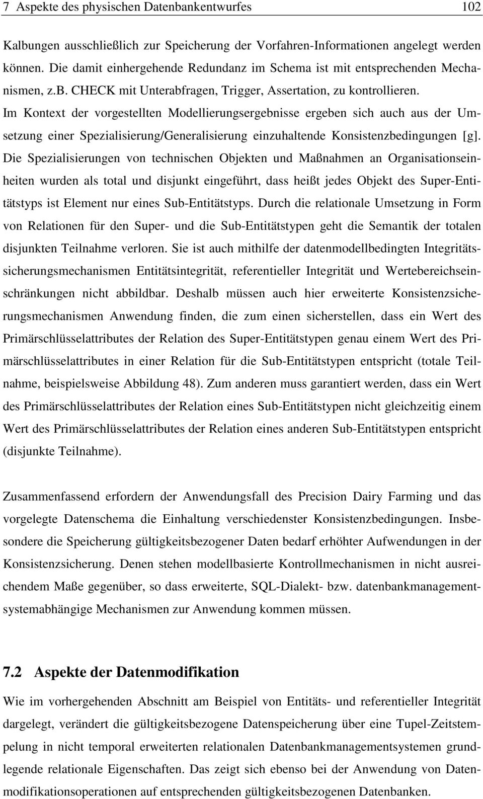 Im Kontext der vorgestellten Modellierungsergebnisse ergeben sich auch aus der Umsetzung einer Spezialisierung/Generalisierung einzuhaltende Konsistenzbedingungen [g].