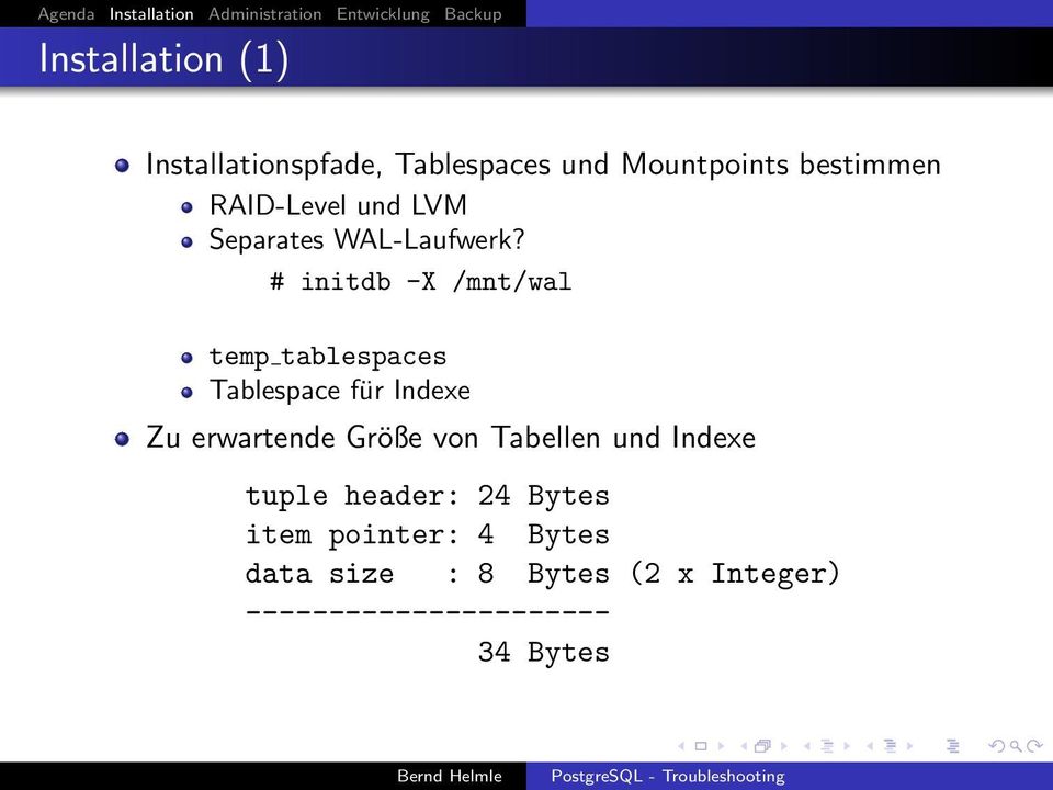 # initdb -X /mnt/wal temp tablespaces Tablespace für Indexe Zu erwartende Größe