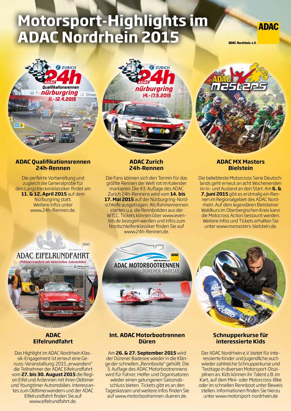 Auflage des ADAC Zurich 24h-Rennens wird vom 14. bis 17. Mai 2015 auf der Nürburgring-Nordschleife ausgetragen. Als Rahmenrennen starten u.a. die Rennboliden aus der WTCC. Tickets können über www.