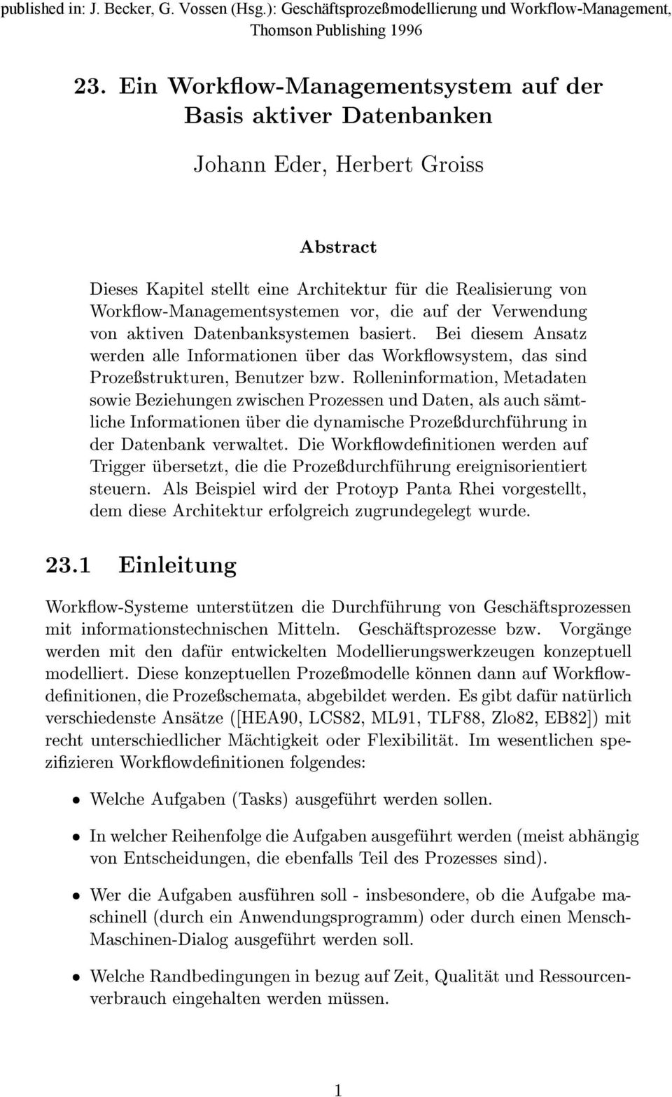 Rolleninformation, Metadaten sowie Beziehungen zwischen Prozessen und Daten, als auch samtliche Informationen uber die dynamische Prozedurchfuhrung in der Datenbank verwaltet.