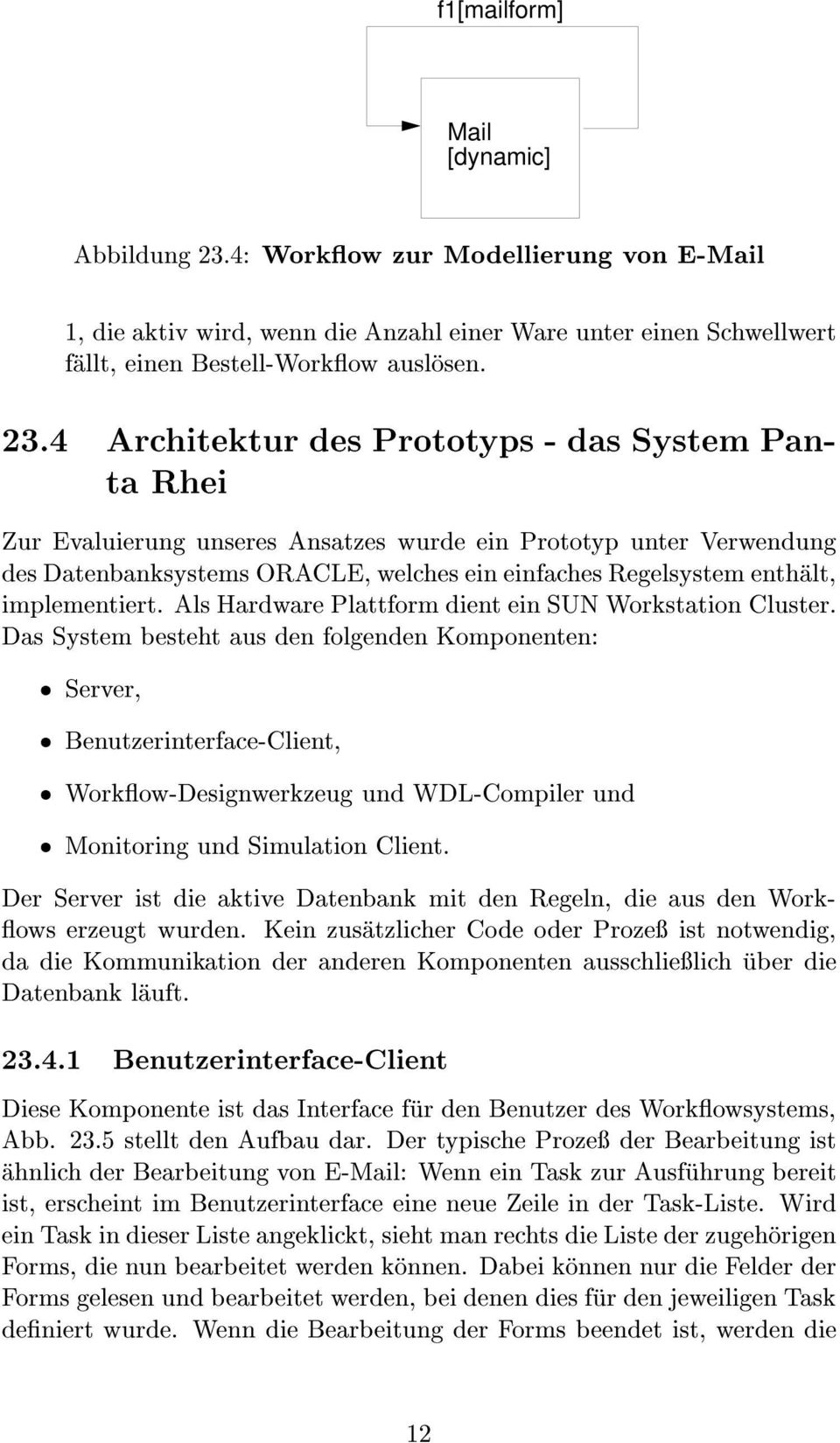4 Architektur des Prototyps - das System Panta Rhei Zur Evaluierung unseres Ansatzes wurde ein Prototyp unter Verwendung des Datenbanksystems ORACLE, welches ein einfaches Regelsystem enthalt,