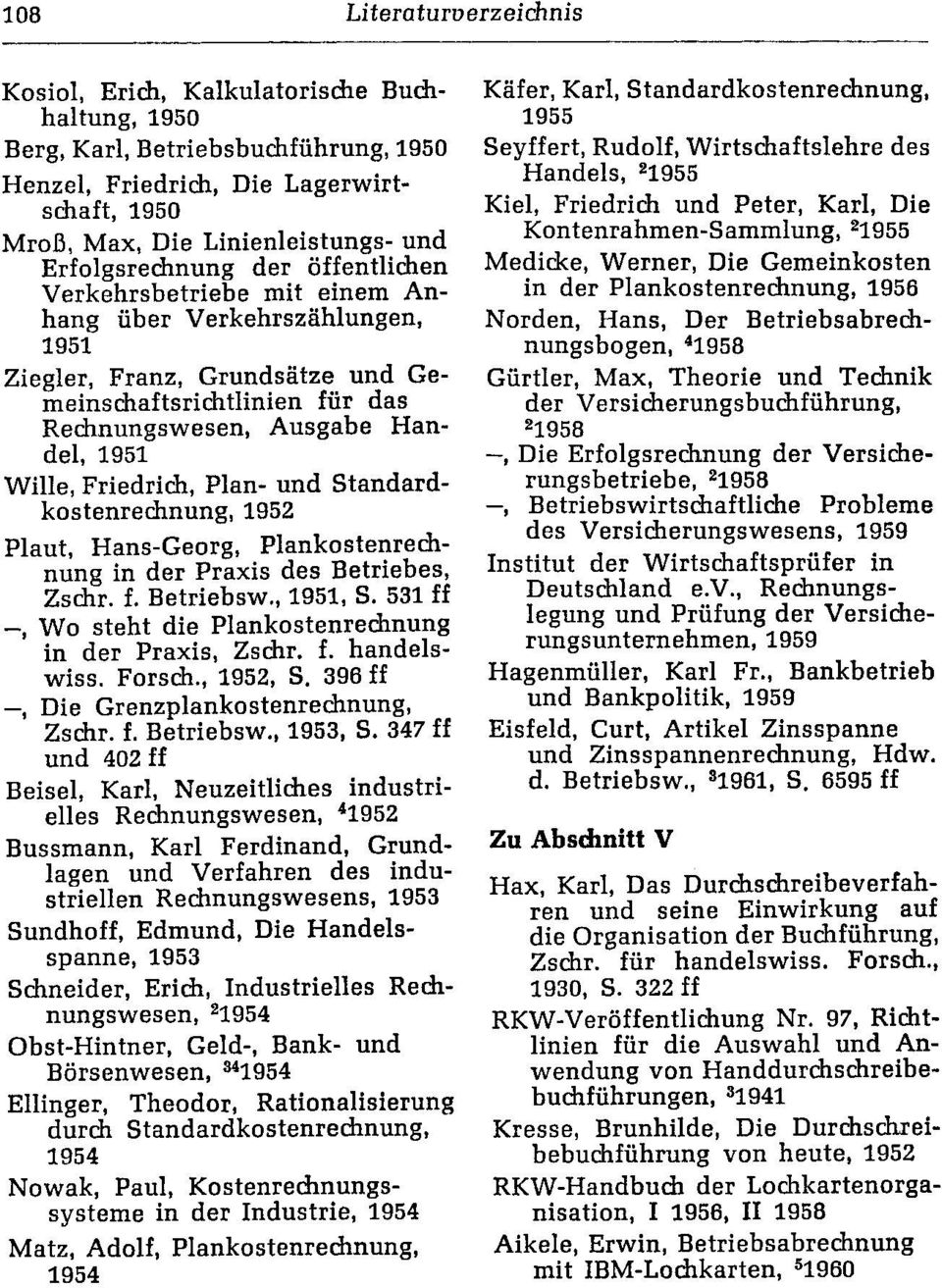 Wille, Friedrich, Plan- und Standardkostenrechnung, 1952 Plaut, Hans-Georg, Plankostenrechnung in der Praxis des Betriebes, Zschr. f. Betriebsw., 1951, S.