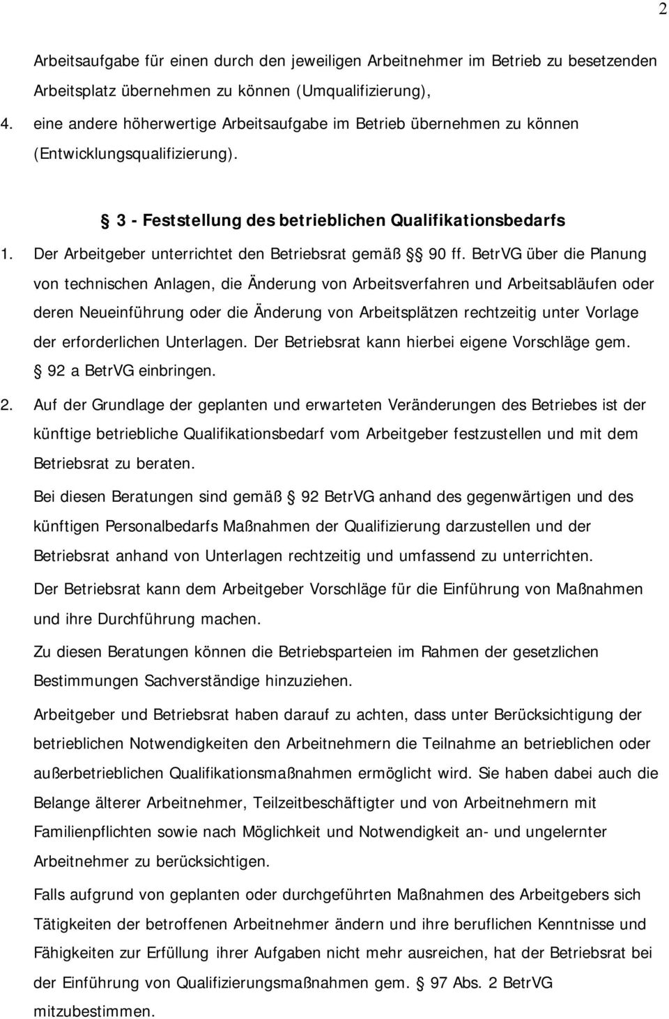 Der Arbeitgeber unterrichtet den Betriebsrat gemäß 90 ff.