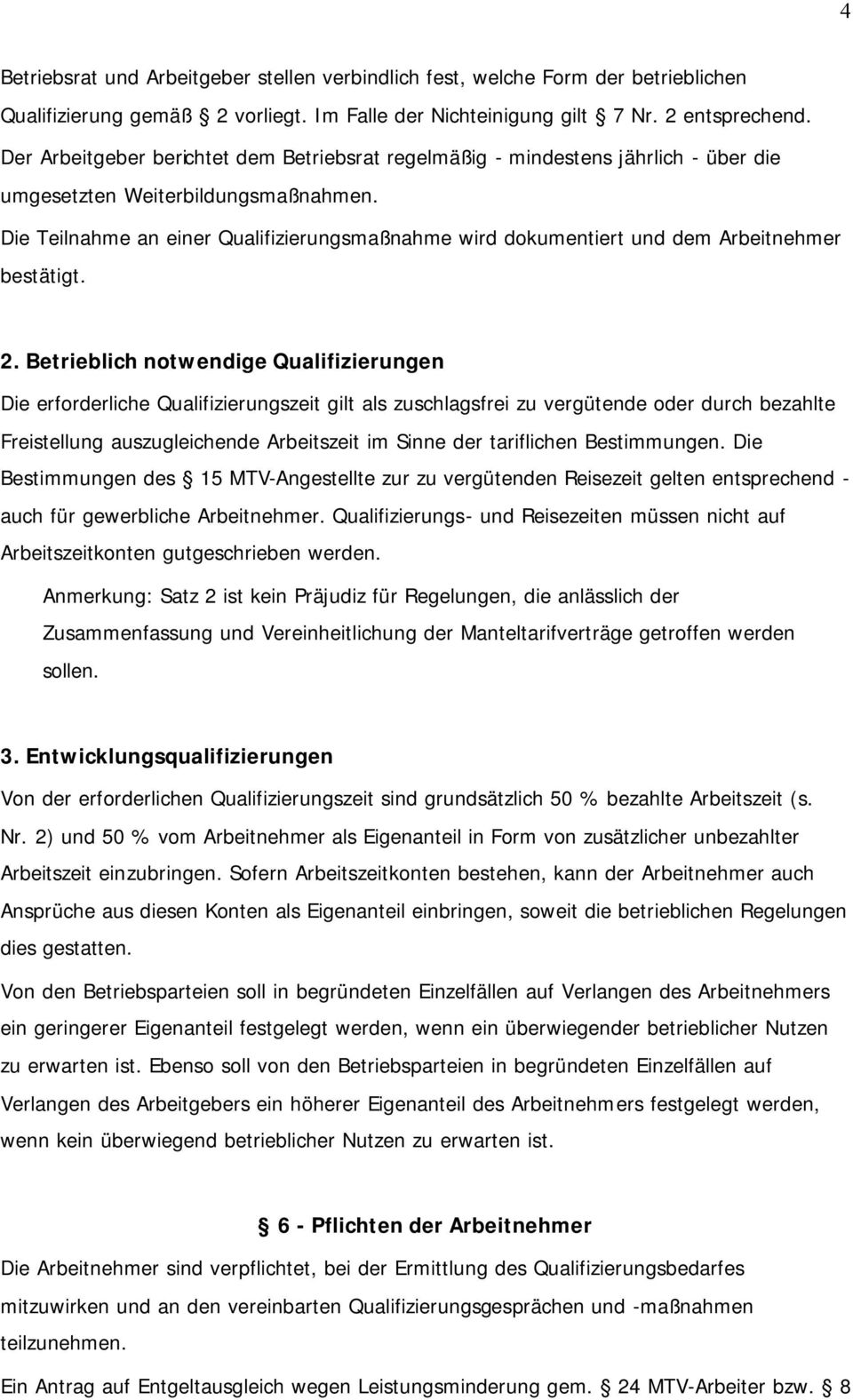 Die Teilnahme an einer Qualifizierungsmaßnahme wird dokumentiert und dem Arbeitnehmer bestätigt. 2.