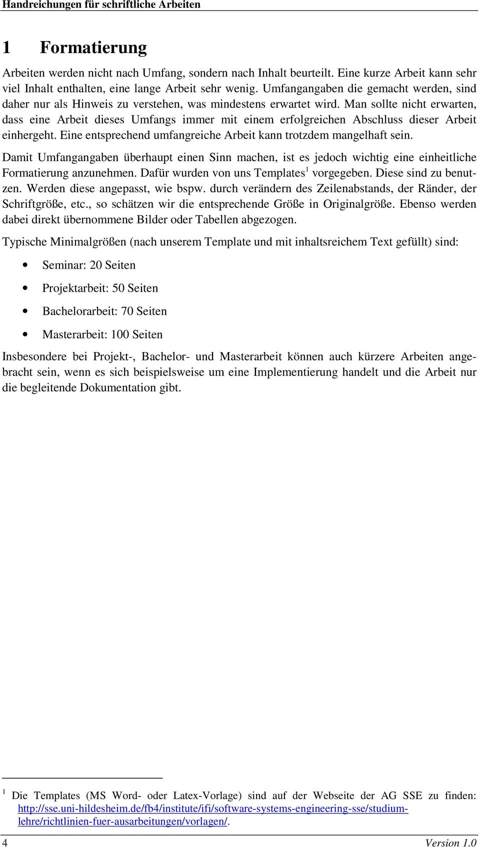 Man sollte nicht erwarten, dass eine Arbeit dieses Umfangs immer mit einem erfolgreichen Abschluss dieser Arbeit einhergeht. Eine entsprechend umfangreiche Arbeit kann trotzdem mangelhaft sein.