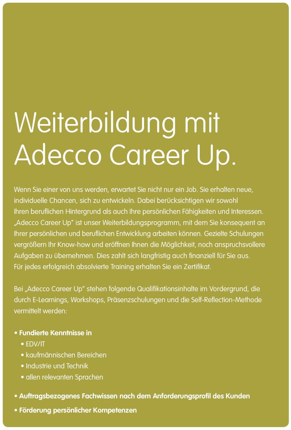 Adecco Career Up ist unser Weiterbildungsprogramm, mit dem Sie konsequent an Ihrer persönlichen und berufl ichen Entwicklung arbeiten können.