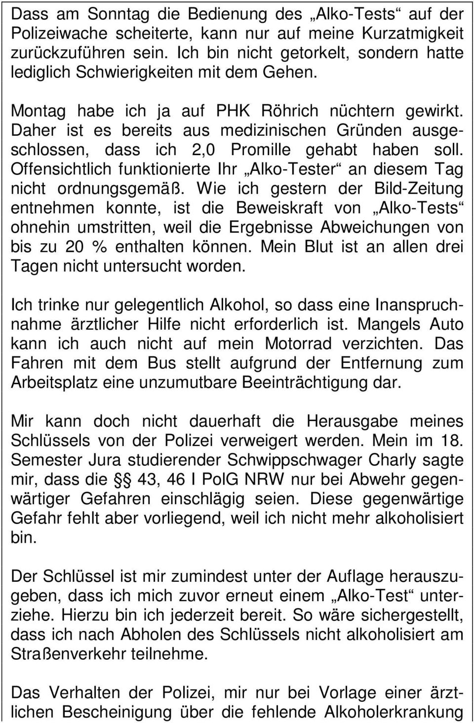 Daher ist es bereits aus medizinischen Gründen ausgeschlossen, dass ich 2,0 Promille gehabt haben soll. Offensichtlich funktionierte Ihr Alko-Tester an diesem Tag nicht ordnungsgemäß.