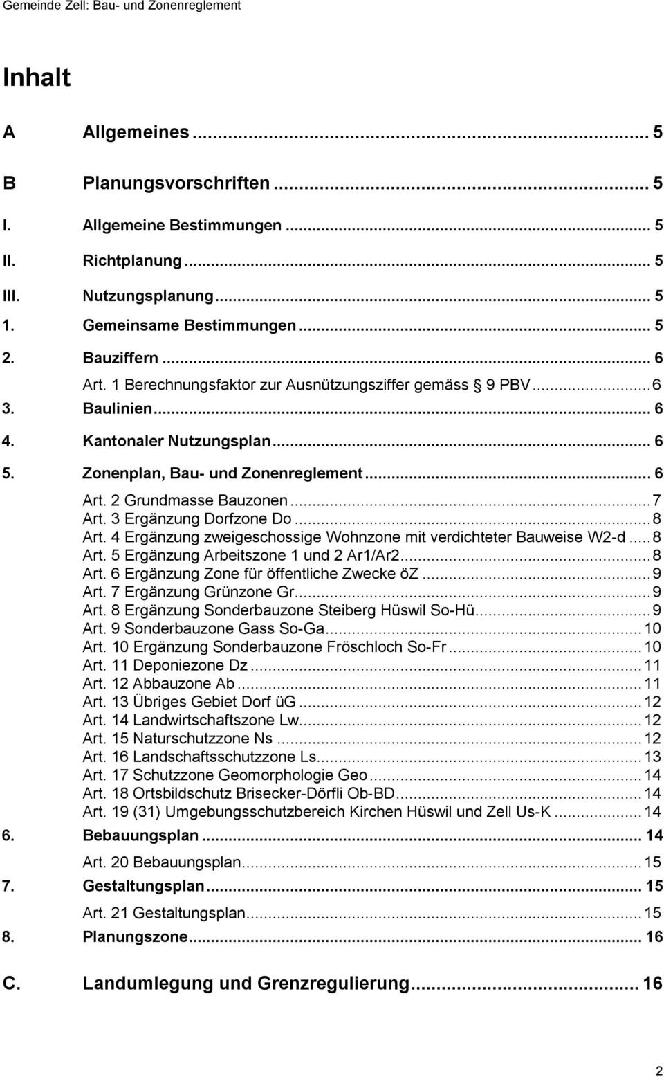 3 Ergänzung Dorfzone Do... 8 Art. 4 Ergänzung zweigeschossige Wohnzone mit verdichteter Bauweise W2-d... 8 Art. 5 Ergänzung Arbeitszone 1 und 2 Ar1/Ar2... 8 Art. 6 Ergänzung Zone für öffentliche Zwecke öz.