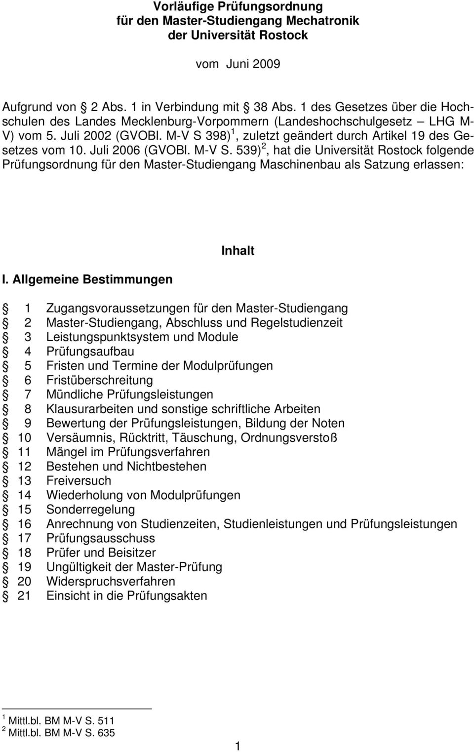 Juli 2006 (GVOBl. M-V S. 539) 2, hat die Universität Rostock folgende Prüfungsordnung für den Master-Studiengang Maschinenbau als Satzung erlassen: I.