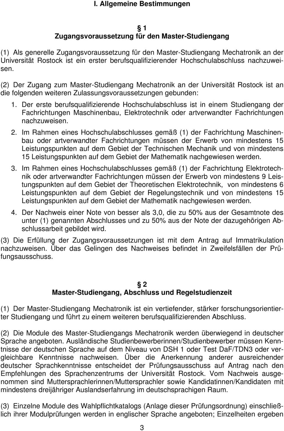 (2) Der Zugang zum Master-Studiengang Mechatronik an der Universität Rostock ist an die folgenden weiteren Zulassungsvoraussetzungen gebunden: 1.
