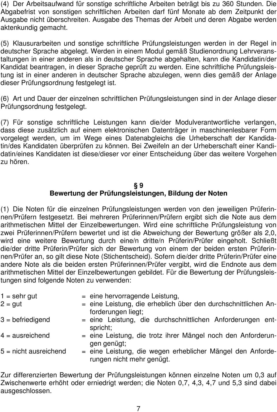 (5) Klausurarbeiten und sonstige schriftliche Prüfungsleistungen werden in der Regel in deutscher Sprache abgelegt.