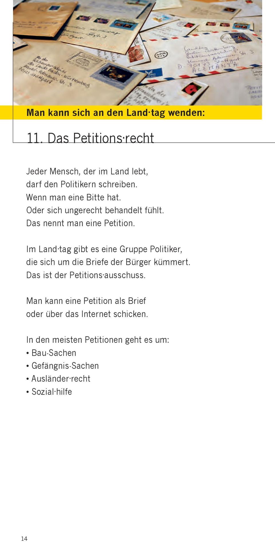 Im Land tag gibt es eine Gruppe Politiker, die sich um die Briefe der Bürger kümmert. Das ist der Petitions ausschuss.