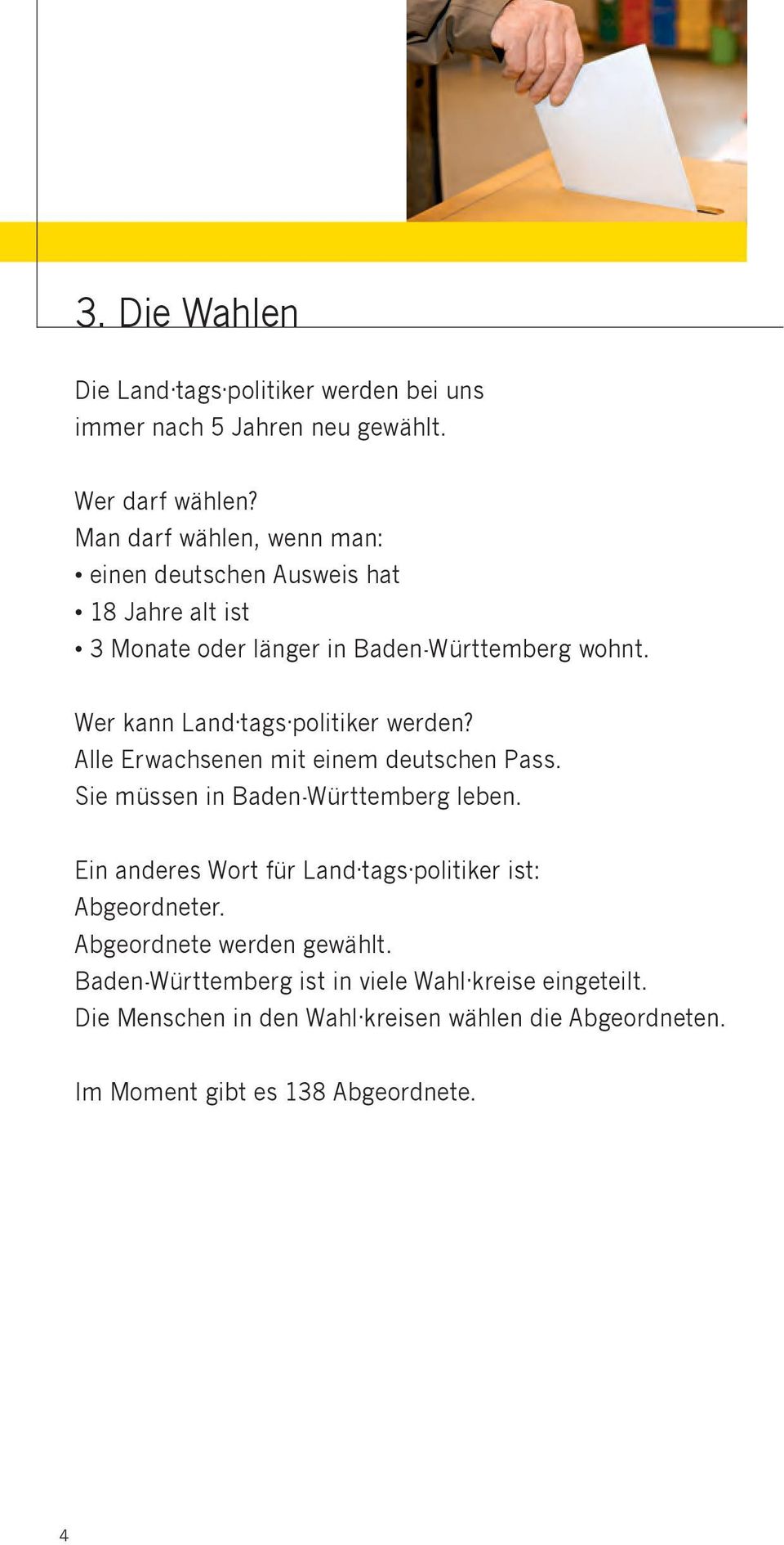 Wer kann Land tags politiker werden? Alle Erwachsenen mit einem deutschen Pass. Sie müssen in Baden-Württemberg leben.