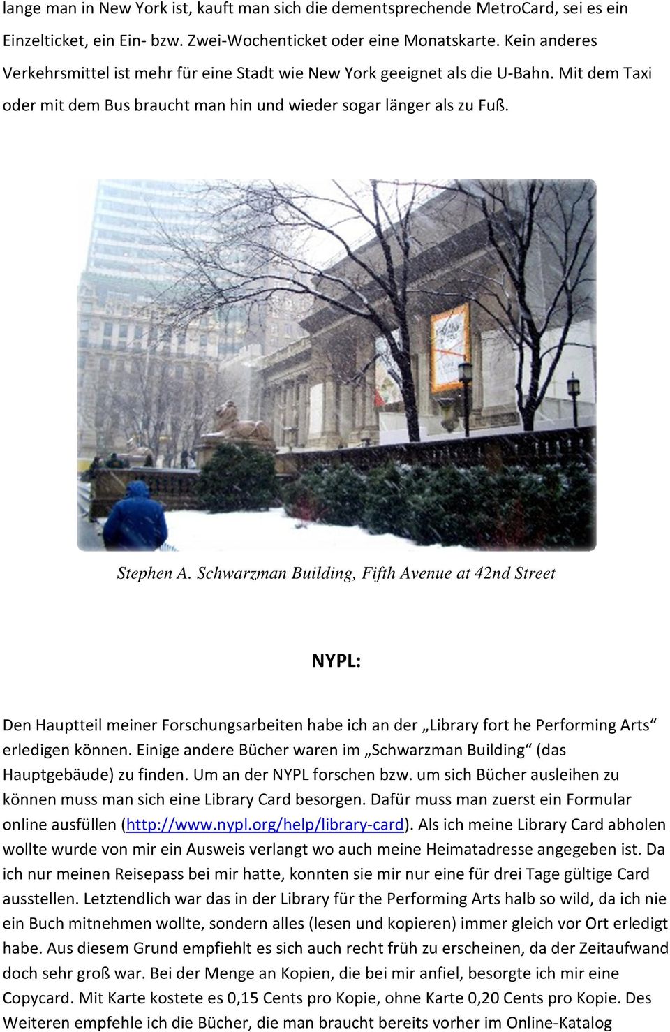 Schwarzman Building, Fifth Avenue at 42nd Street NYPL: Den Hauptteil meiner Forschungsarbeiten habe ich an der Library fort he Performing Arts erledigen können.
