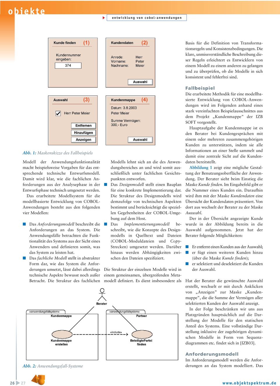sind. Abb. 1: Maskenskizze des Fallbeispiels Modell der Anwendungsfunktionalität macht beispielsweise Vorgaben für das entsprechende technische Entwurfsmodell.