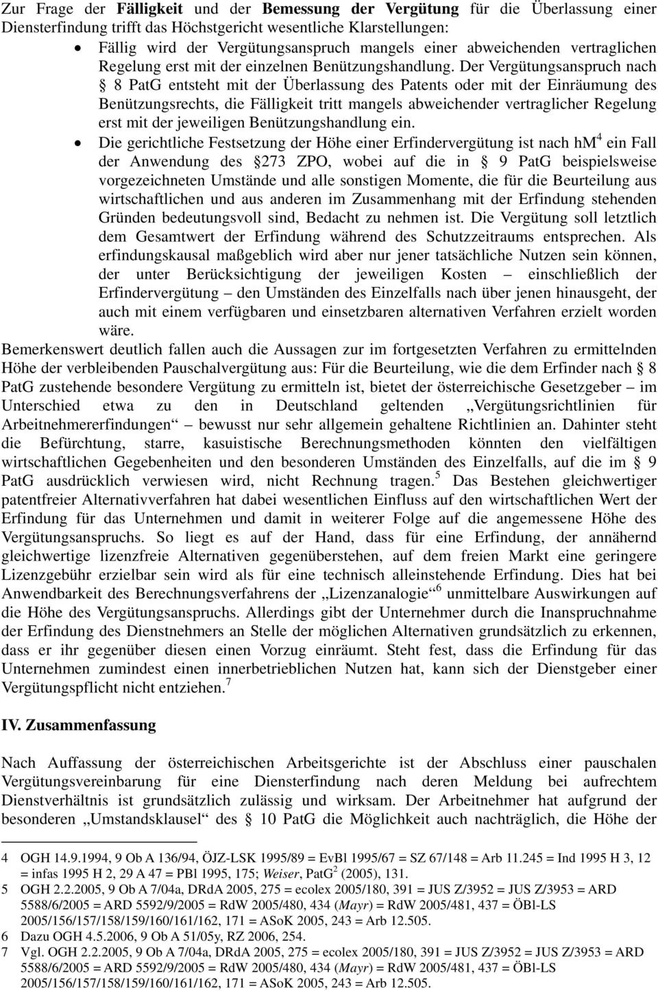 Der Vergütungsanspruch nach 8 PatG entsteht mit der Überlassung des Patents oder mit der Einräumung des Benützungsrechts, die Fälligkeit tritt mangels abweichender vertraglicher Regelung erst mit der