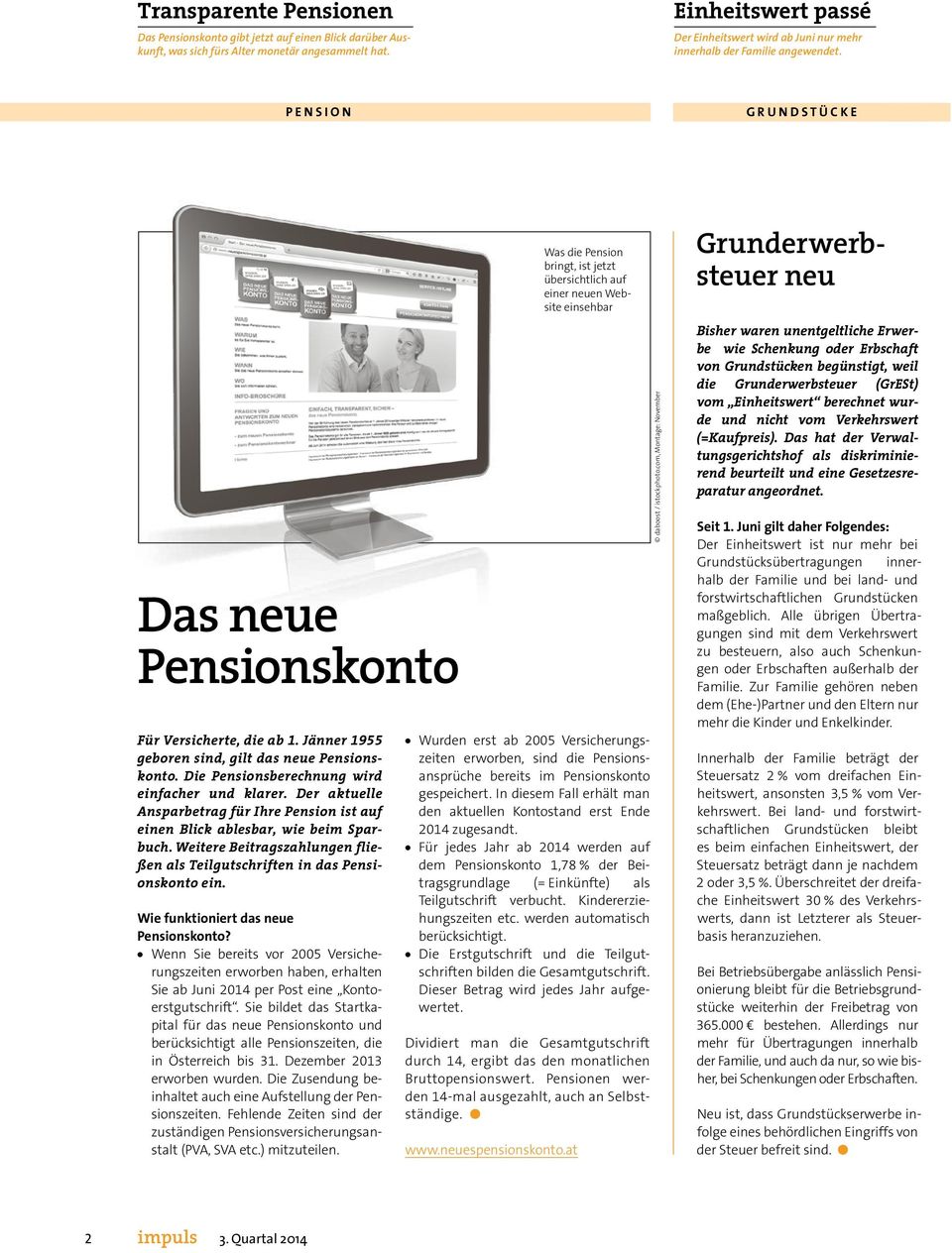 Jänner 1955 geboren sind, gilt das neue Pensionskonto. Die Pensionsberechnung wird einfacher und klarer. Der aktuelle Ansparbetrag für Ihre Pension ist auf einen Blick ablesbar, wie beim Sparbuch.