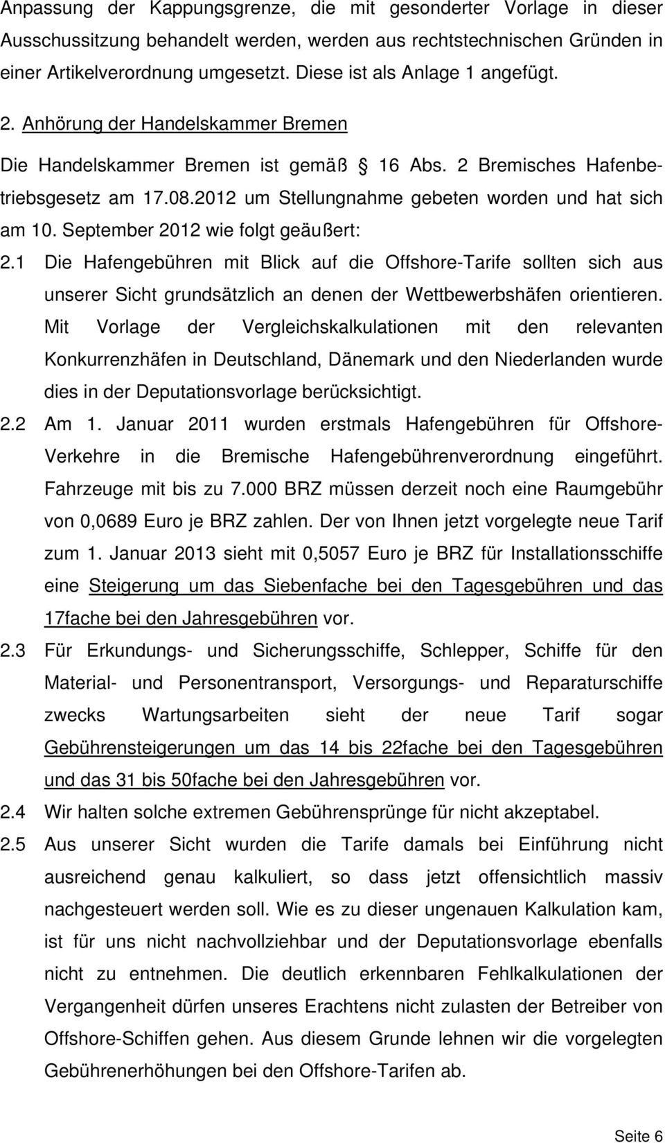 2012 um Stellungnahme gebeten worden und hat sich am 10. September 2012 wie folgt geäußert: 2.