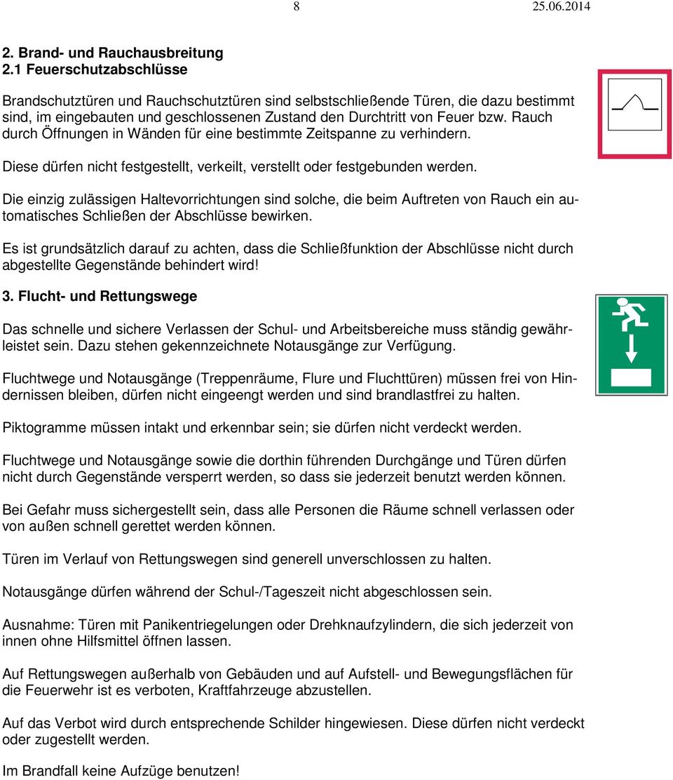 Rauch durch Öffnungen in Wänden für eine bestimmte Zeitspanne zu verhindern. Diese dürfen nicht festgestellt, verkeilt, verstellt oder festgebunden werden.