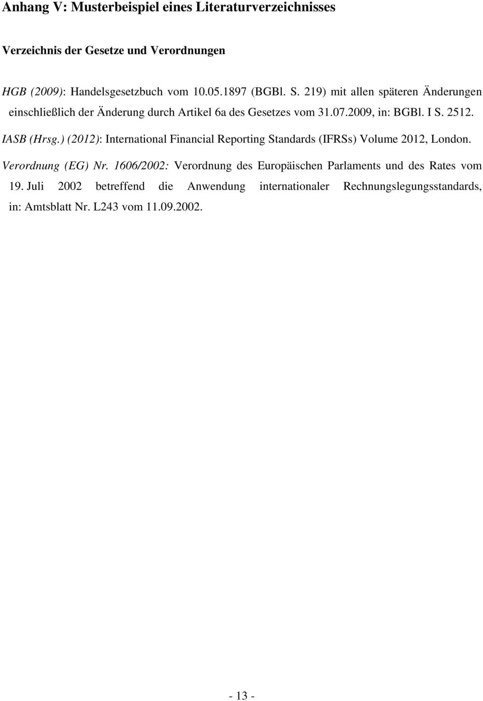 ) (2012): International Financial Reporting Standards (IFRSs) Volume 2012, London. Verordnung (EG) Nr.