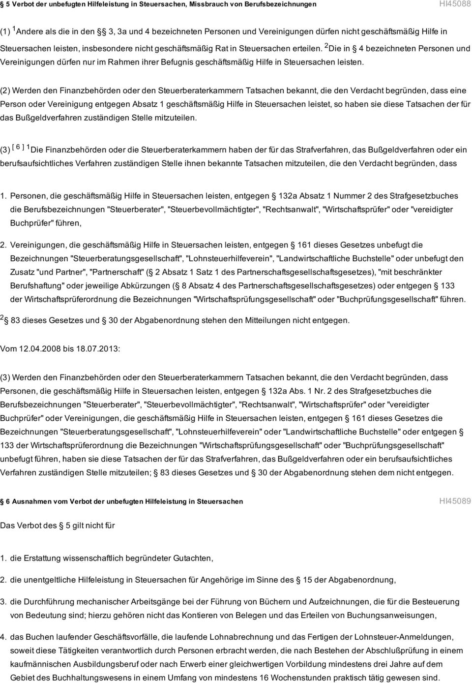 2 Die in 4 bezeichneten Personen und Vereinigungen dürfen nur im Rahmen ihrer Befugnis geschäftsmäßig Hilfe in Steuersachen leisten.