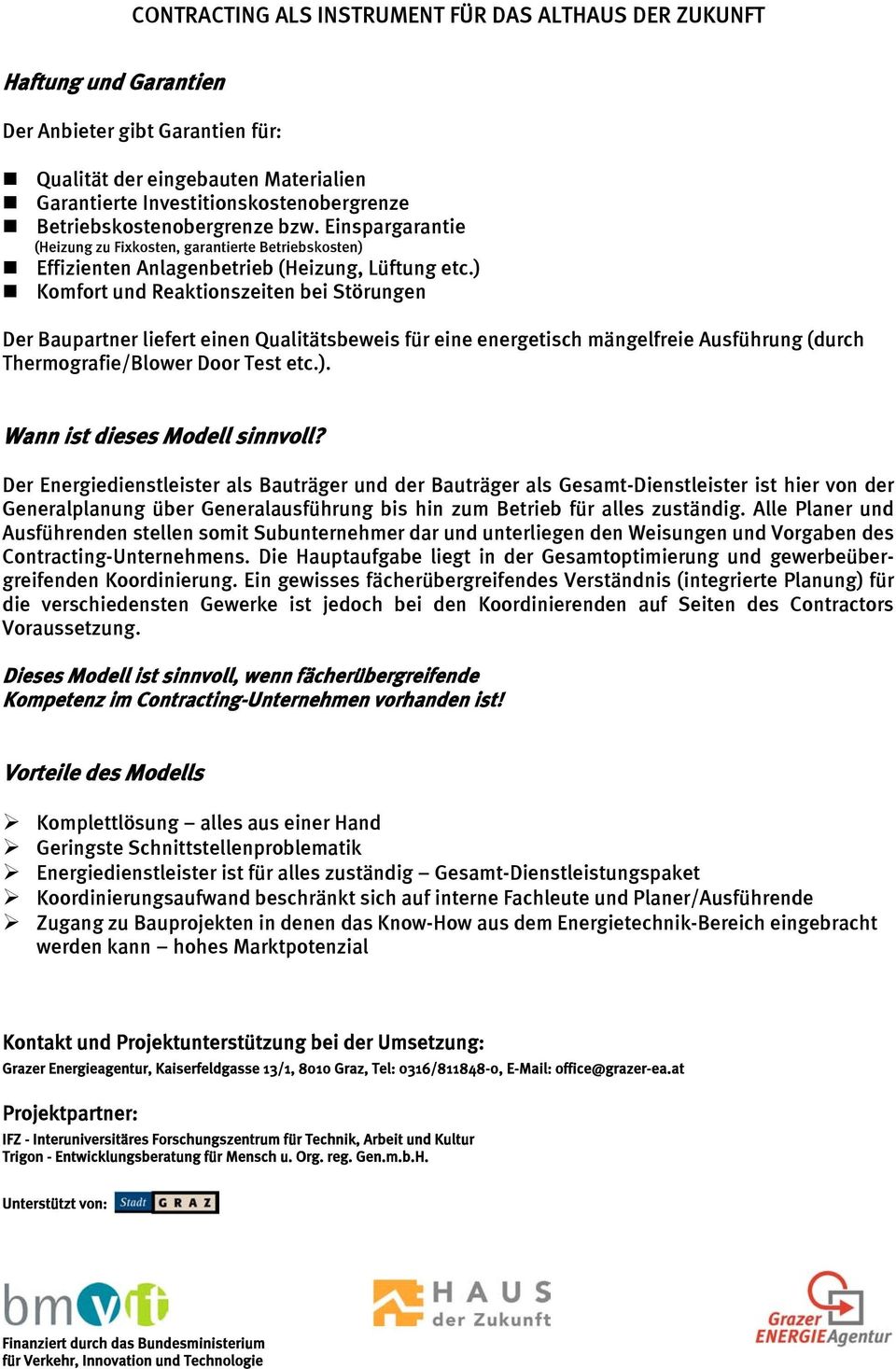 ) Komfort und Reaktionszeiten bei Störungen Der Baupartner liefert einen Qualitätsbeweis für eine energetisch mängelfreie Ausführung (durch Thermografie/Blower Door Test etc.). Wann ist dieses Modell sinnvoll?