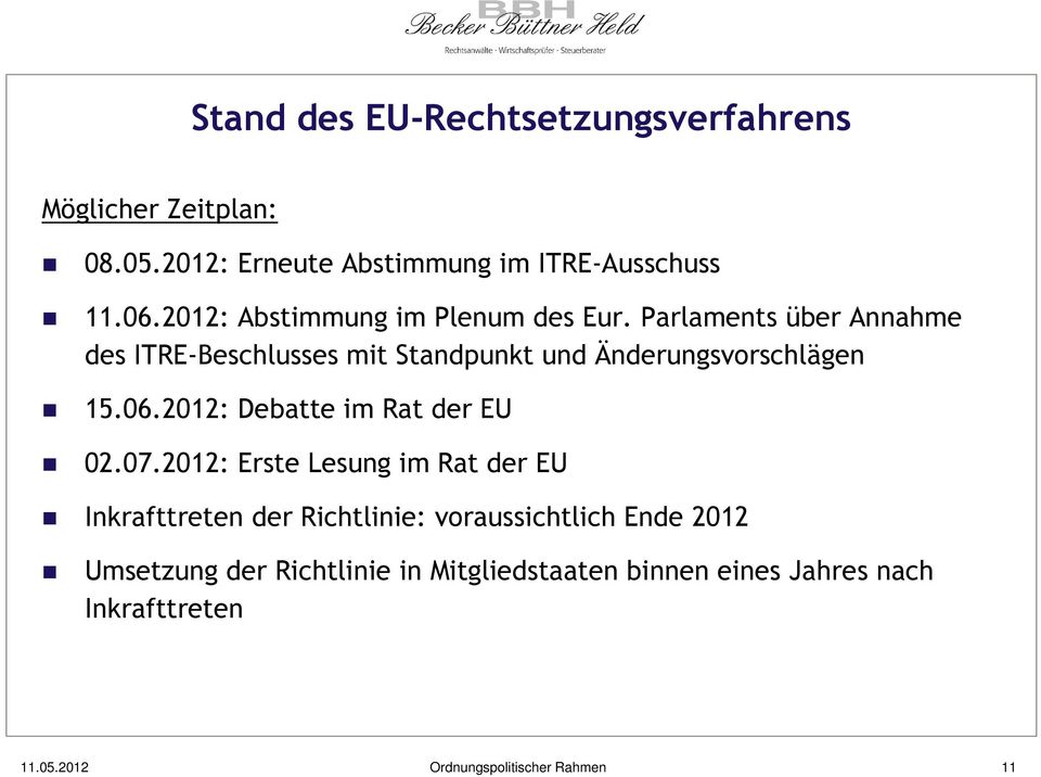 Parlaments über Annahme des ITRE-Beschlusses mit Standpunkt und Änderungsvorschlägen 15.06.2012: Debatte im Rat der EU 02.
